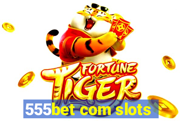 555bet com slots